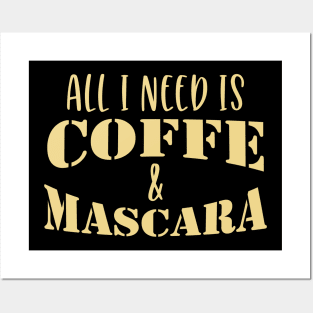 All I Need Is Coffee And Mascara Coffee Gift Posters and Art